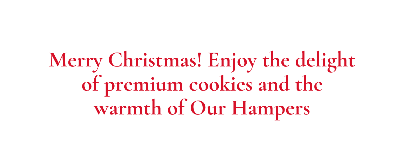 Merry Christmas Enjoy the delight of premium cookies and the warmth of Our Hampers