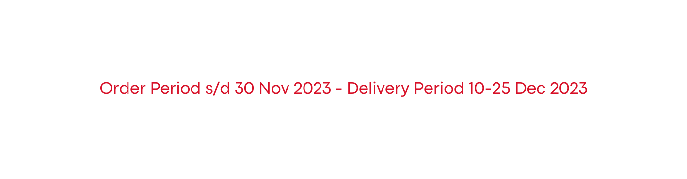 Order Period s d 30 Nov 2023 Delivery Period 10 25 Dec 2023
